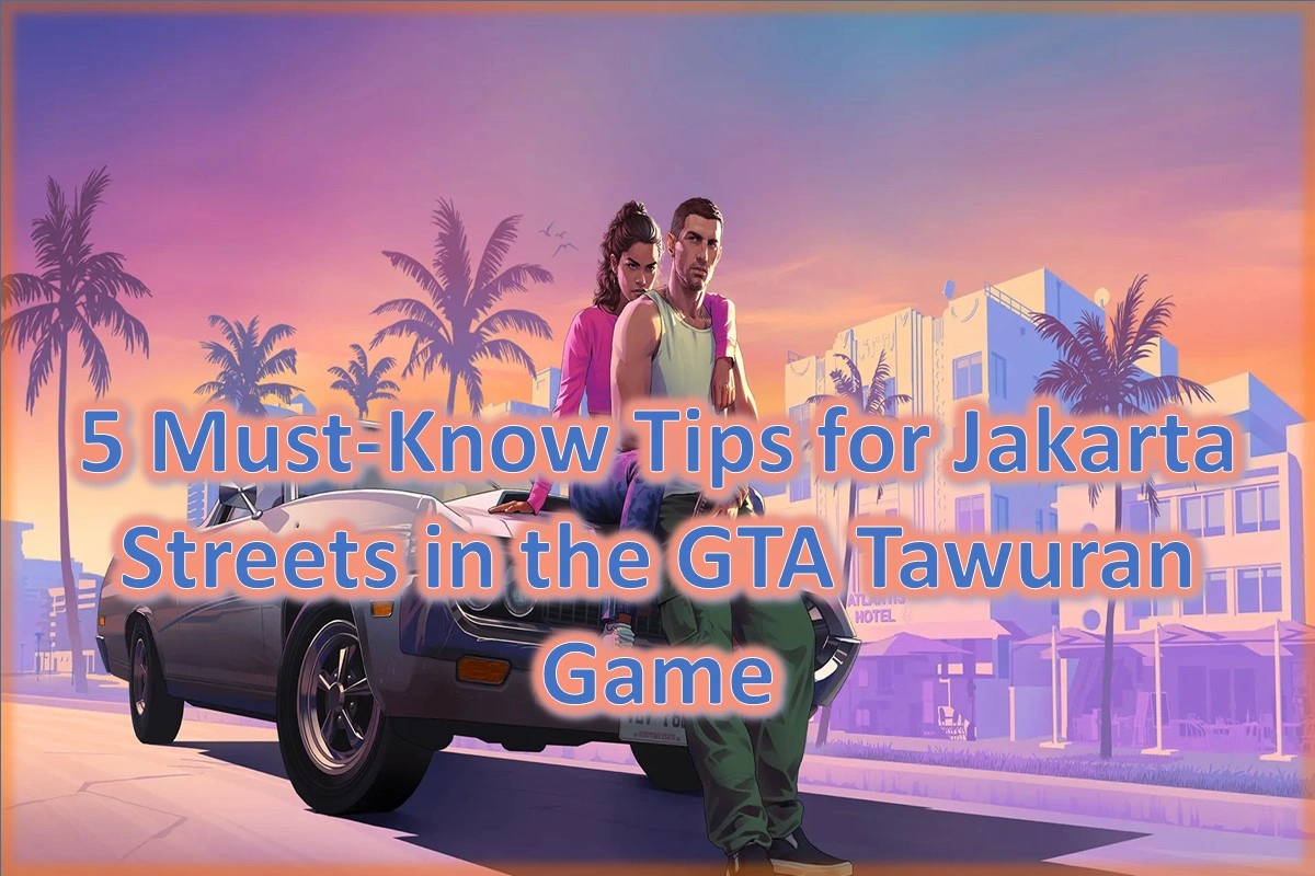 5 Must-Know Tips for Jakarta Streets in the GTA Tawuran Game